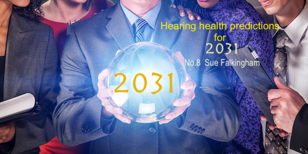 Predictions for 2031: Sue Falkingham: Audiologists, the new health gurus in 2031
