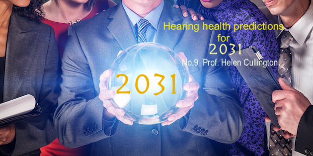 Predictions for 2031: Prof. Helen Cullington: The instant and total hearing fix