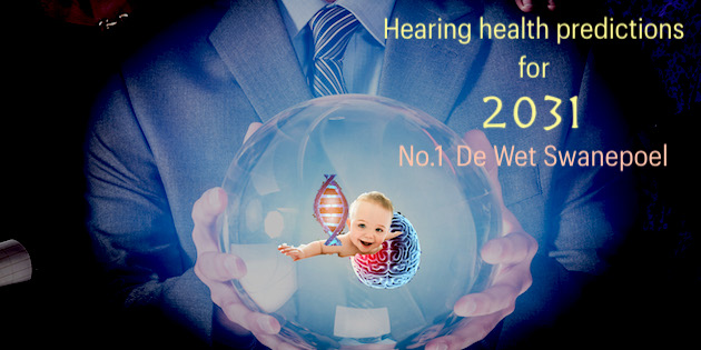 Predictions for 2031.  De Wet Swanepoel : How COVID triggered the hearing health care revolution